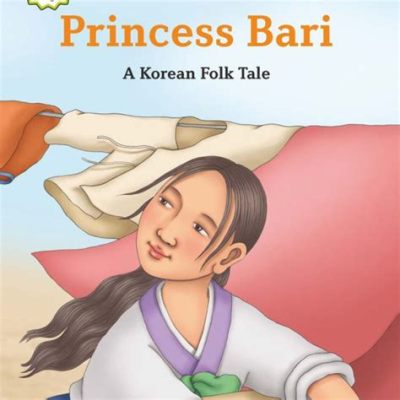 The Faithful Princess Bari - A Korean Folktale Exploring Duty, Sacrifice, and Unexpected Transformations!